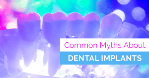 common dental implant myths Jacksonville FL, Imray and Gesek DMD, PA